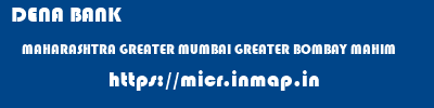 DENA BANK  MAHARASHTRA GREATER MUMBAI GREATER BOMBAY MAHIM  micr code